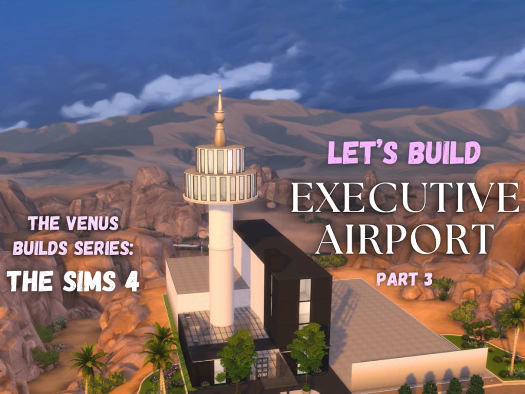 The Venus Build Series - Executive Airport Part 3